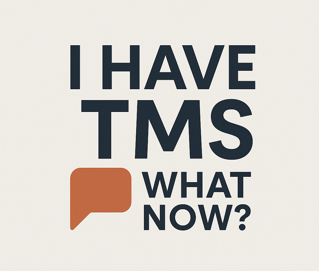 I Have TMS What Now