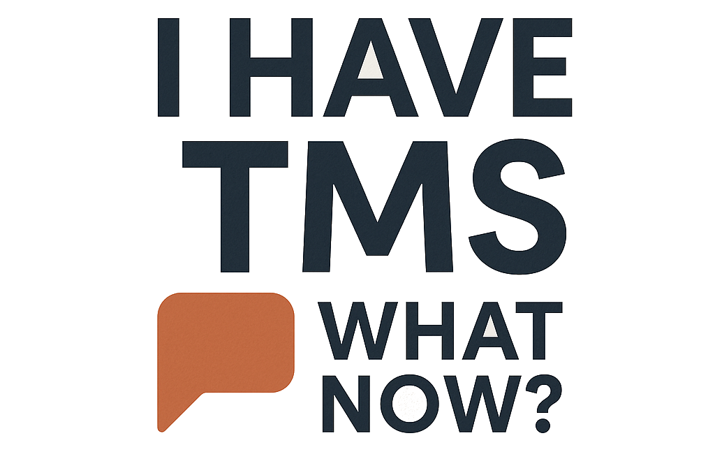 I Have TMS What Now